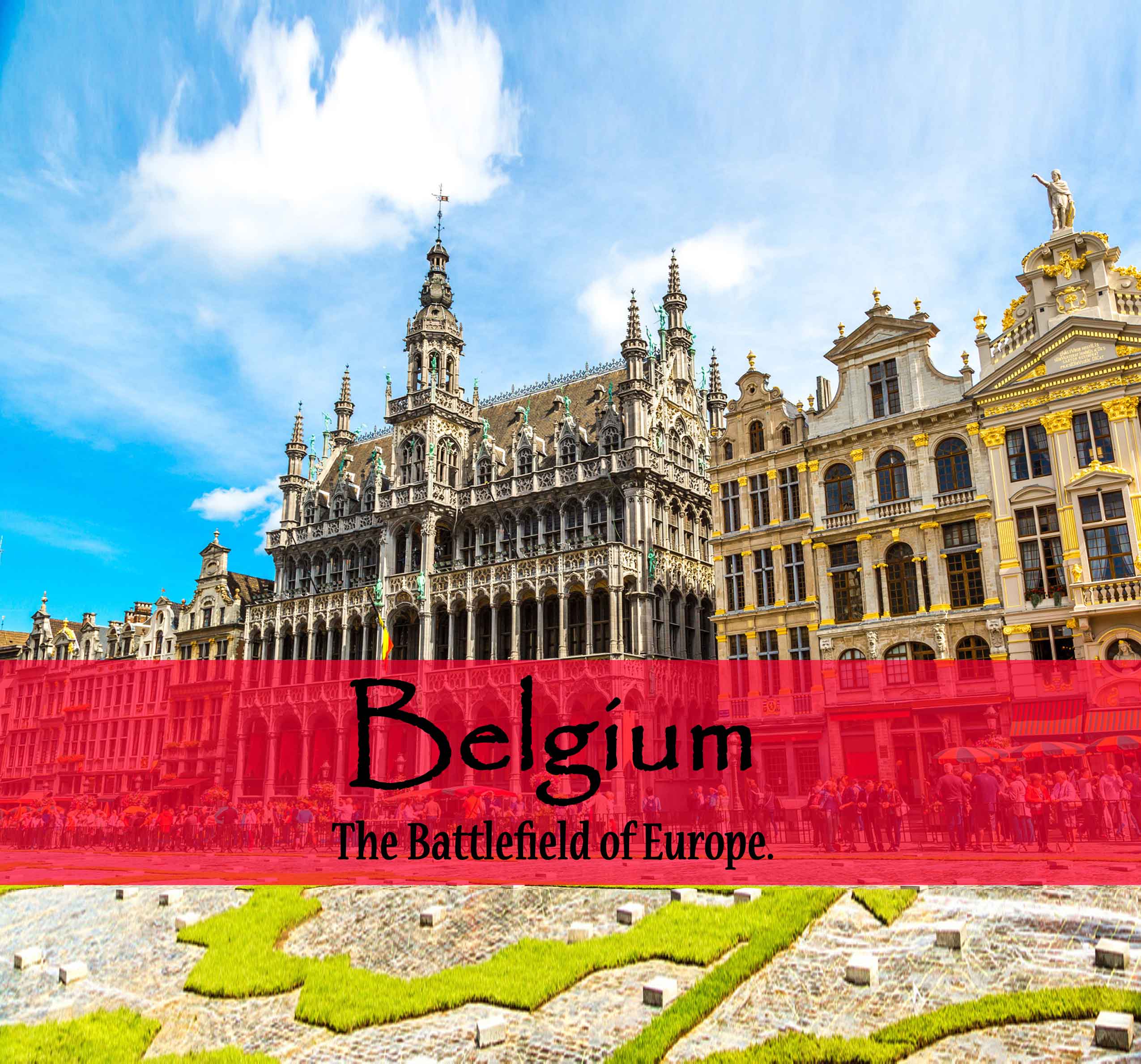 Belgium – The Battlefield of Europe.